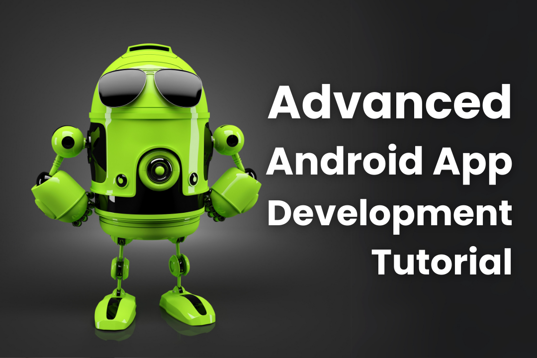 Advanced Android App Development: Expert-level coding and design